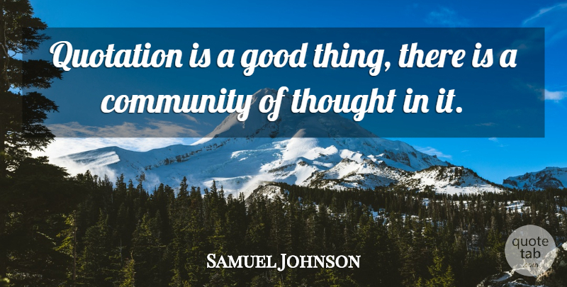 Samuel Johnson Quote About Community, Good Things, Quotations: Quotation Is A Good Thing...