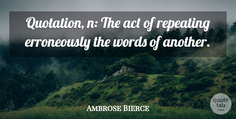 Ambrose Bierce Quote About Quotations: Quotation N The Act Of...