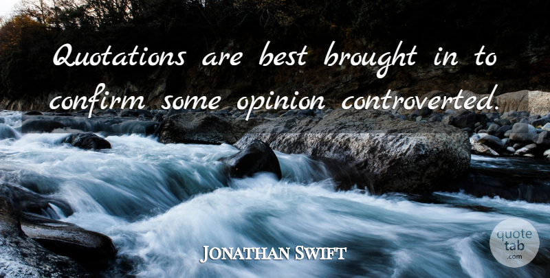 Jonathan Swift Quote About Opinion, Quotations: Quotations Are Best Brought In...
