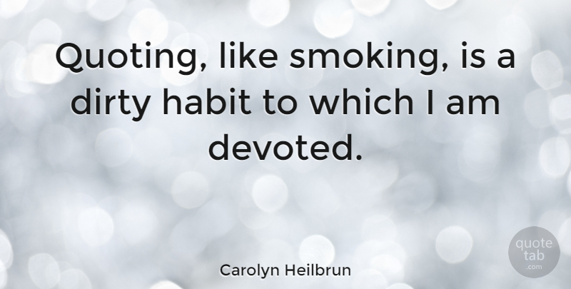 Carolyn Heilbrun Quote About Dirty, Marijuana, Naughty: Quoting Like Smoking Is A...