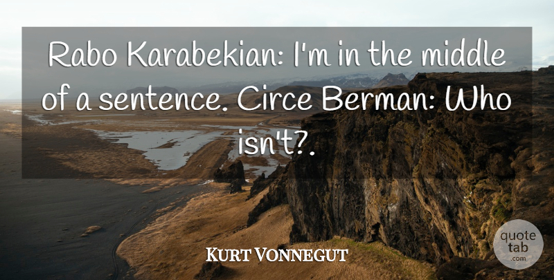 Kurt Vonnegut Quote About Middle, Sentences: Rabo Karabekian Im In The...