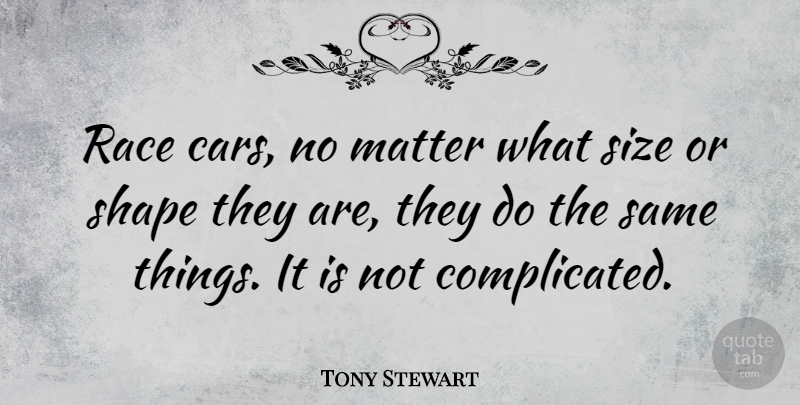 Tony Stewart Quote About Race, Car, Shapes: Race Cars No Matter What...