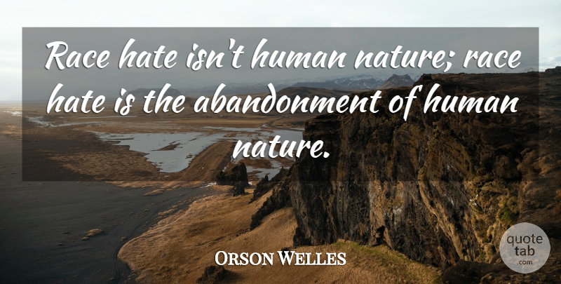 Orson Welles Quote About Hate, Race, Human Nature: Race Hate Isnt Human Nature...