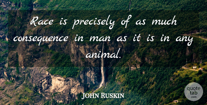 John Ruskin Quote About Men, Animal, Race: Race Is Precisely Of As...