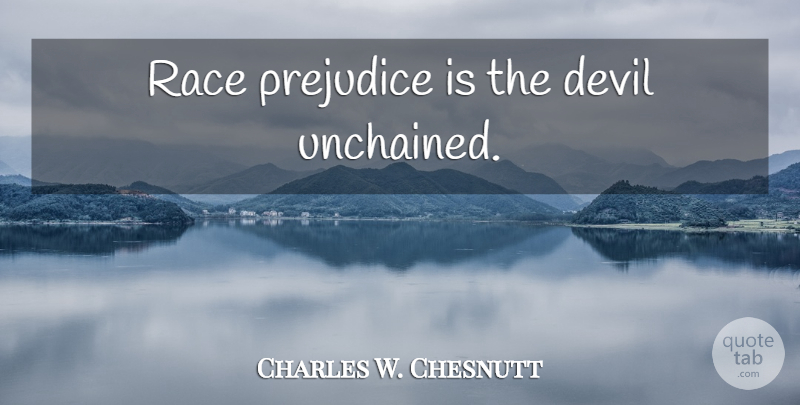 Charles W. Chesnutt Quote About Race, Justice, Devil: Race Prejudice Is The Devil...