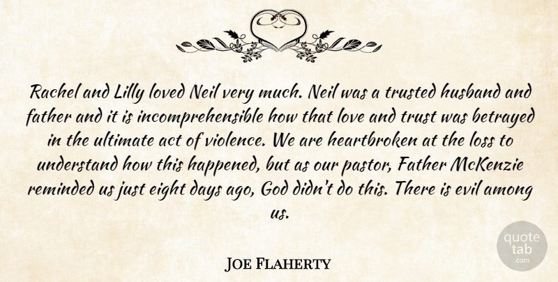 Joe Flaherty Quote About Act, Among, Betrayed, Days, Eight: Rachel And Lilly Loved Neil...