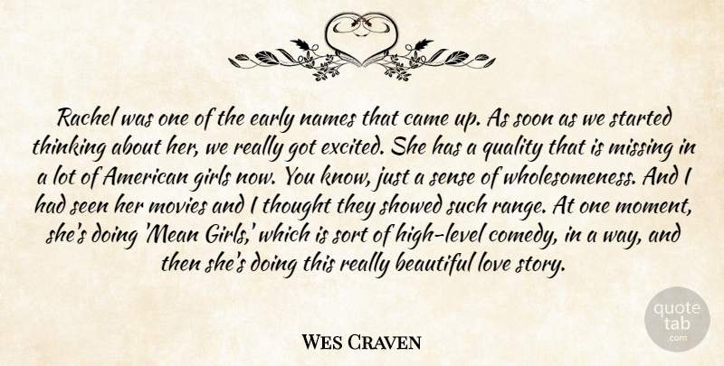 Wes Craven Quote About Beautiful, Came, Early, Girls, Love: Rachel Was One Of The...