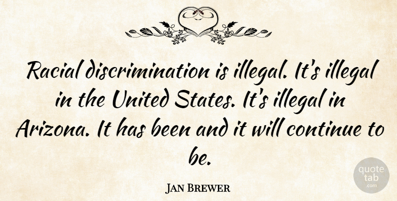 Jan Brewer Quote About Arizona, United States, Discrimination: Racial Discrimination Is Illegal Its...