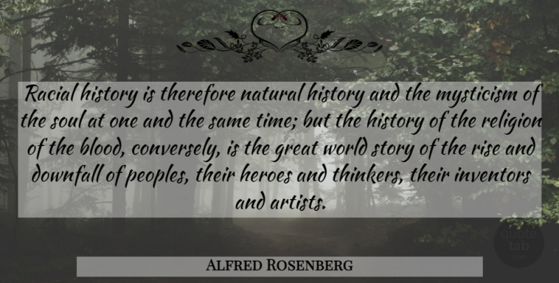 Alfred Rosenberg Quote About Hero, Artist, Blood: Racial History Is Therefore Natural...