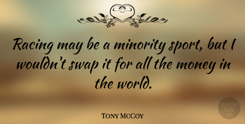 Tony McCoy Quote About Minority, Money, Racing, Sports: Racing May Be A Minority...