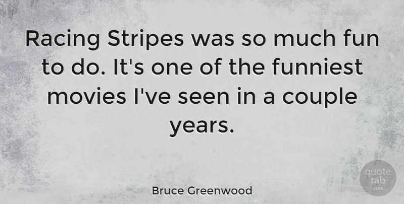 Bruce Greenwood Quote About Couple, Fun, Years: Racing Stripes Was So Much...