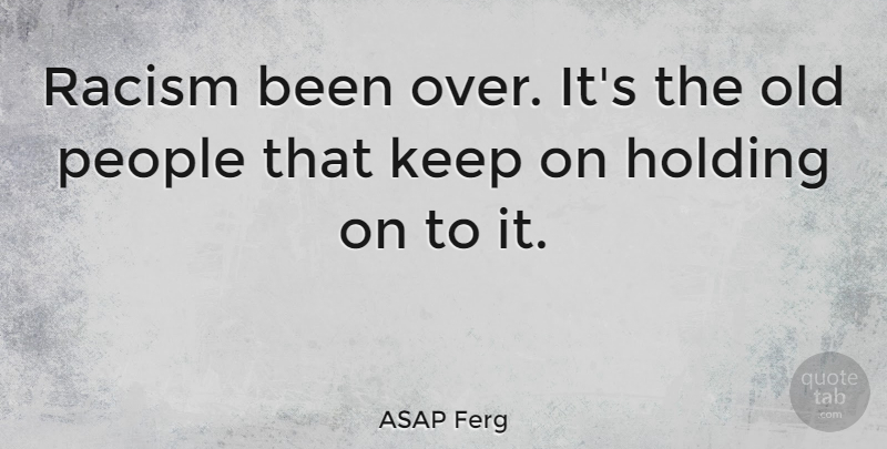 ASAP Ferg Quote About People: Racism Been Over Its The...