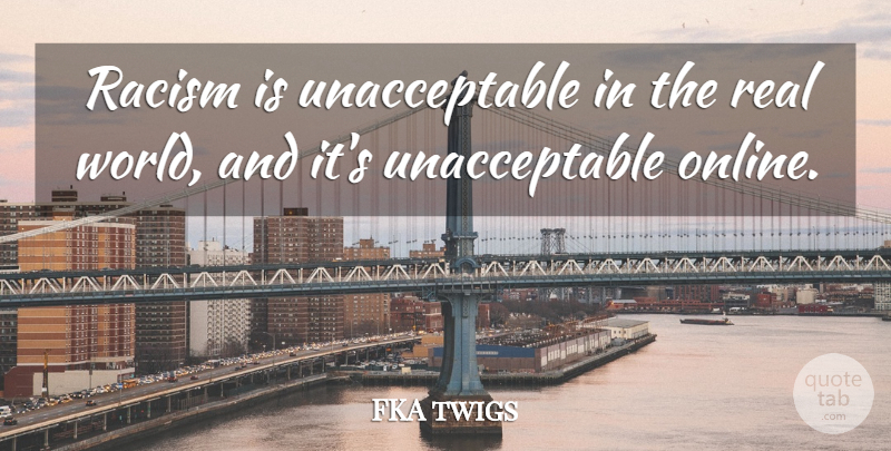 FKA twigs Quote About undefined: Racism Is Unacceptable In The...