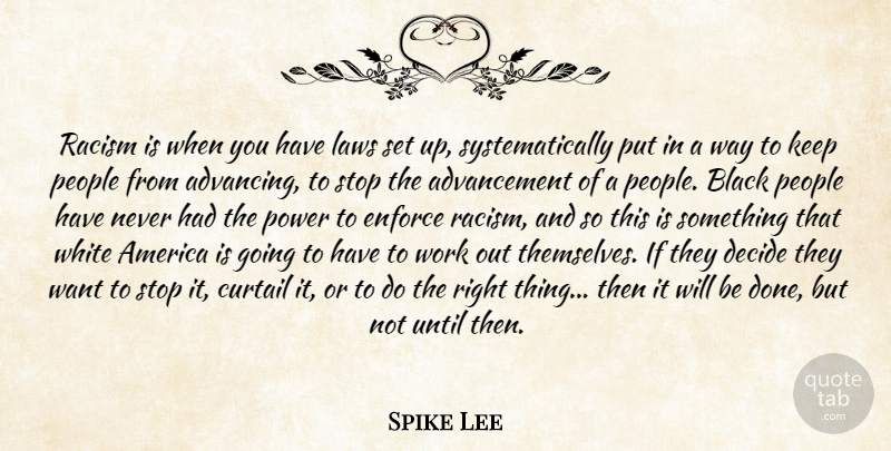 Spike Lee Quote About Law, White, America: Racism Is When You Have...