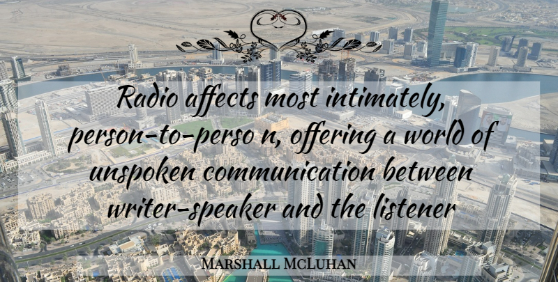 Marshall McLuhan Quote About Communication, Offering, World: Radio Affects Most Intimately Person...