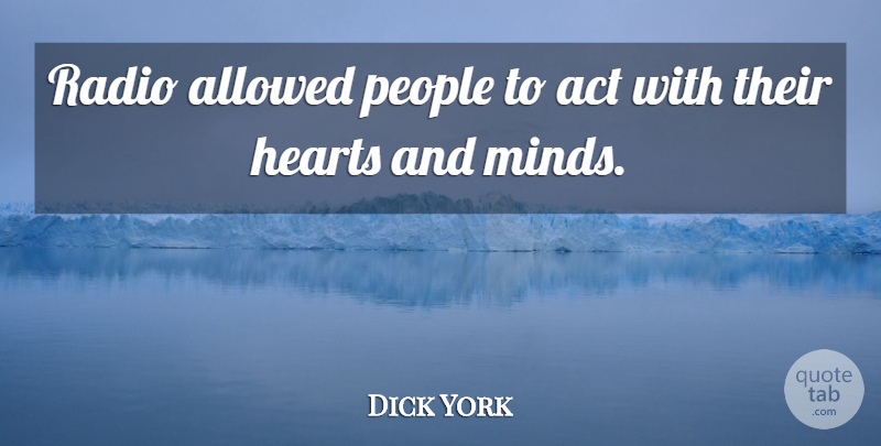 Dick York Quote About Heart, People, Mind: Radio Allowed People To Act...