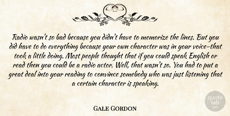 Gale Gordon Quote About Bad, Certain, Character, Convince, Deal: Radio Wasnt So Bad Because...
