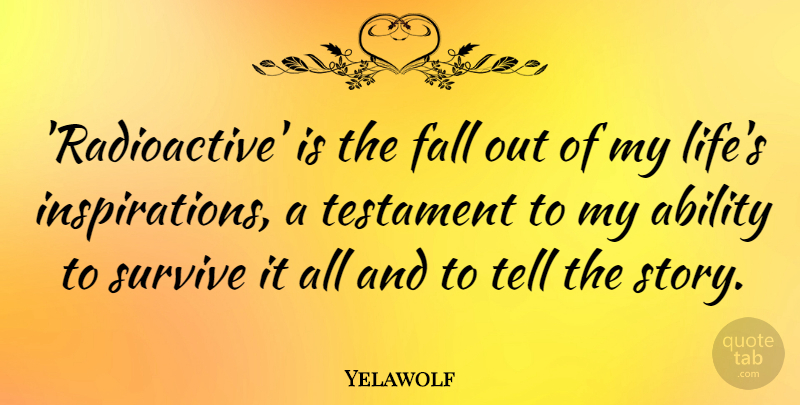 Yelawolf Quote About Life, Survive, Testament: Radioactive Is The Fall Out...