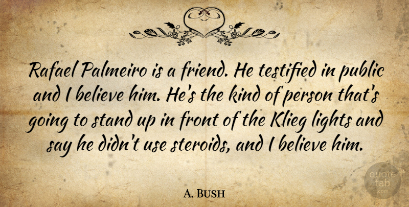 A. Bush Quote About Believe, Front, Lights, Public, Stand: Rafael Palmeiro Is A Friend...