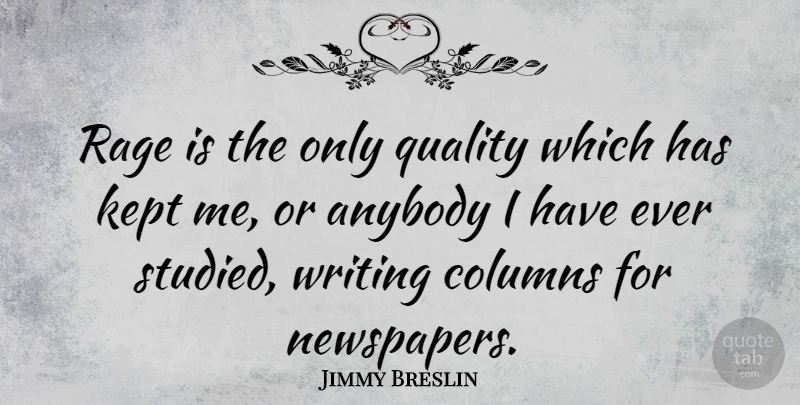 Jimmy Breslin Quote About American Entertainer, Anger, Anybody, Columns, Kept: Rage Is The Only Quality...