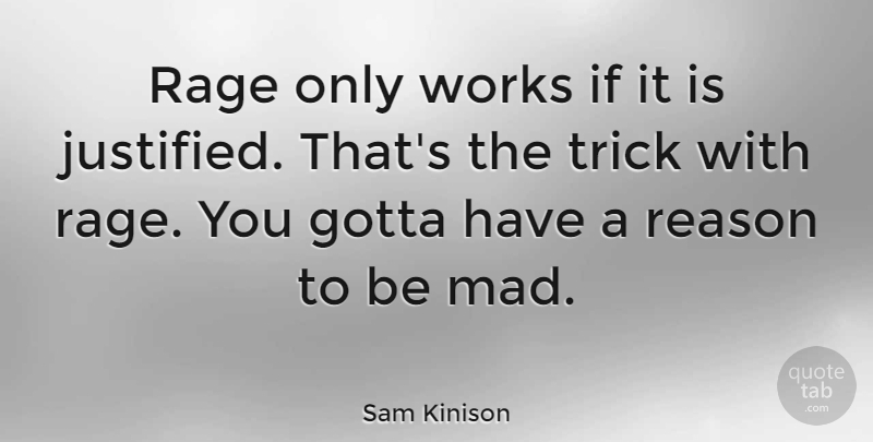 Sam Kinison Quote About Mad, Justified, Rage: Rage Only Works If It...