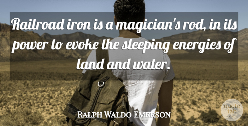 Ralph Waldo Emerson Quote About Sleep, Power, Land: Railroad Iron Is A Magicians...