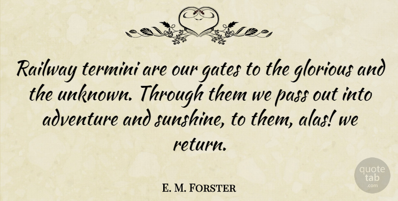 E. M. Forster Quote About Travel, Adventure, Sunshine: Railway Termini Are Our Gates...