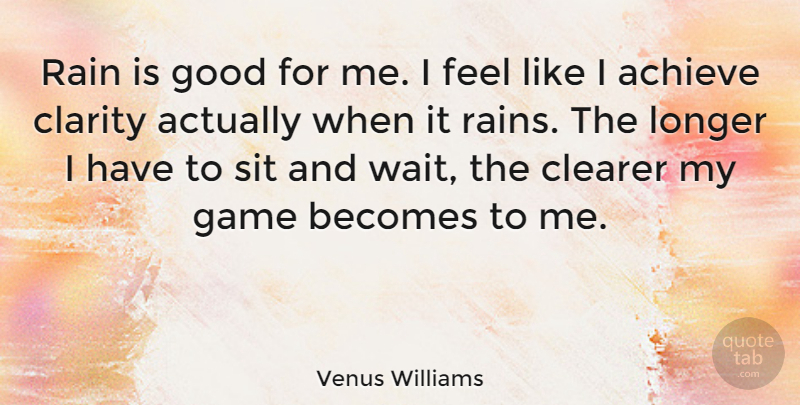 Venus Williams Quote About Rain, Games, Waiting: Rain Is Good For Me...