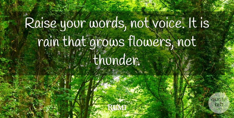 Rumi Quote About Inspirational, Motivational, Spiritual: Raise Your Words Not Voice...