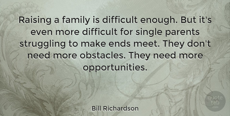 Bill Richardson Quote About Single Mom, Struggle, Opportunity: Raising A Family Is Difficult...