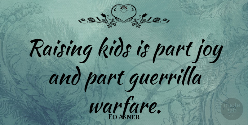 Ed Asner Quote About Funny, Thank You, Kids: Raising Kids Is Part Joy...