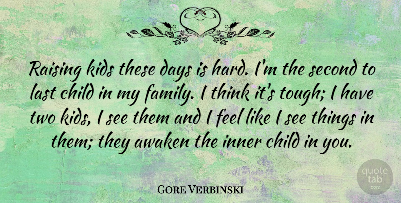 Gore Verbinski Quote About Awaken, Days, Family, Inner, Kids: Raising Kids These Days Is...