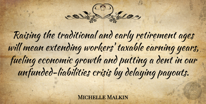 Michelle Malkin Quote About Retirement, Mean, Years: Raising The Traditional And Early...
