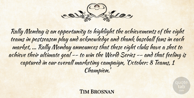 Tim Brosnan Quote About Achieve, Baseball, Captured, Clubs, Eight: Rally Monday Is An Opportunity...