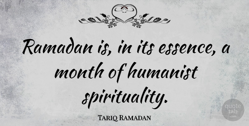 Tariq Ramadan Quote About Essence, Ramadan, Months: Ramadan Is In Its Essence...