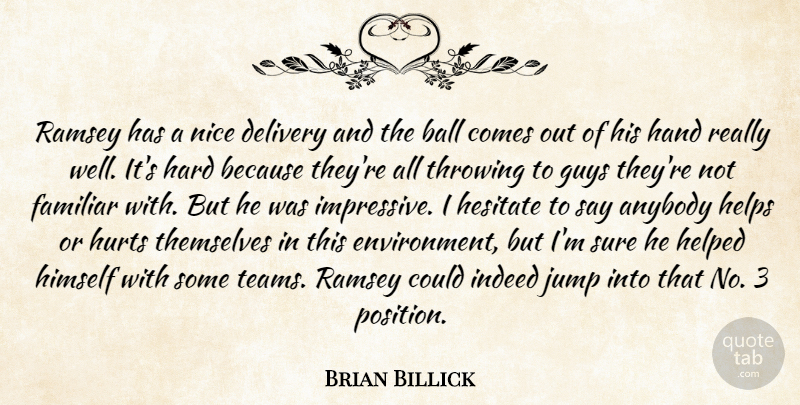 Brian Billick Quote About Anybody, Ball, Delivery, Familiar, Guys: Ramsey Has A Nice Delivery...