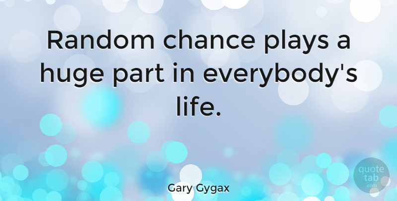 Gary Gygax Quote About Play, Random Chance, Chance: Random Chance Plays A Huge...