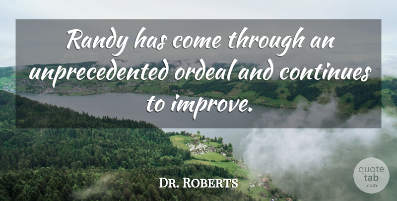 Dr. Roberts Quote About Continues, Ordeal, Randy: Randy Has Come Through An...