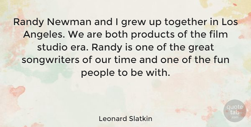 Leonard Slatkin Quote About Fun, People, Together: Randy Newman And I Grew...