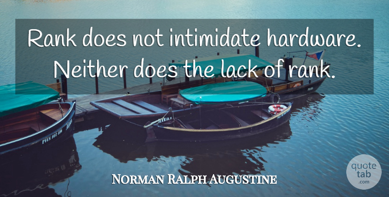 Norman Ralph Augustine Quote About Doe, Intimidation, Intimidating: Rank Does Not Intimidate Hardware...
