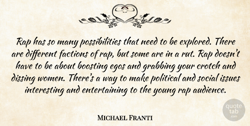 Michael Franti Quote About Dissing, Egos, Factions, Grabbing, Issues: Rap Has So Many Possibilities...