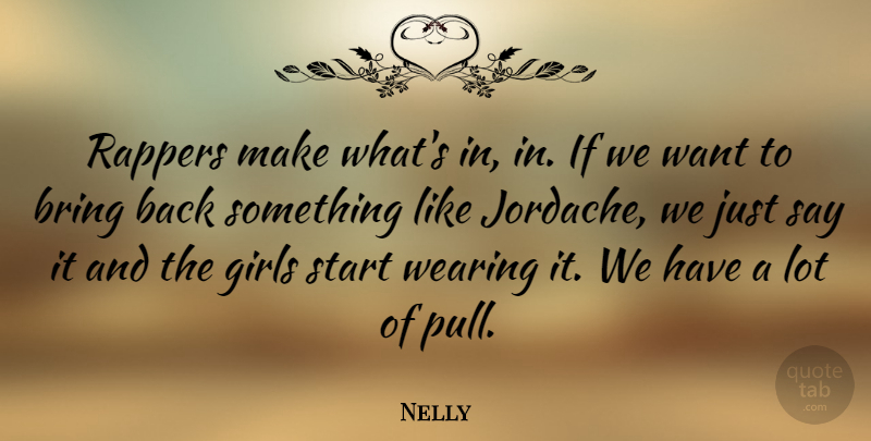 Nelly Quote About Girl, Rapper, Want: Rappers Make Whats In In...