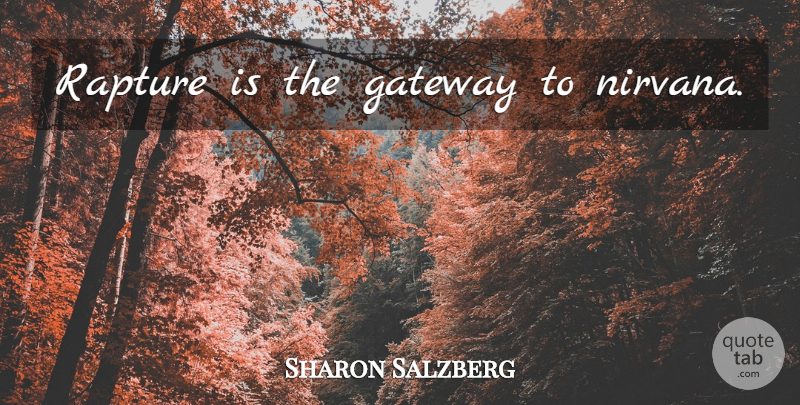 Sharon Salzberg Quote About Gateways, Rapture: Rapture Is The Gateway To...