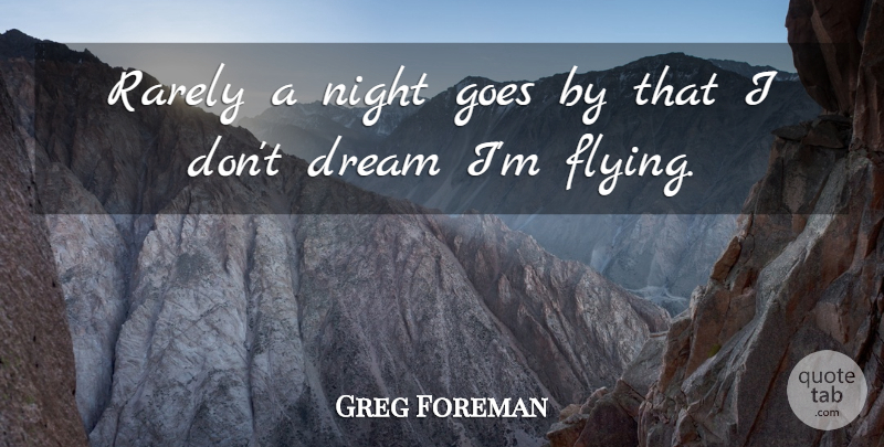 Greg Foreman Quote About Dream, Dreams, Goes, Night, Rarely: Rarely A Night Goes By...