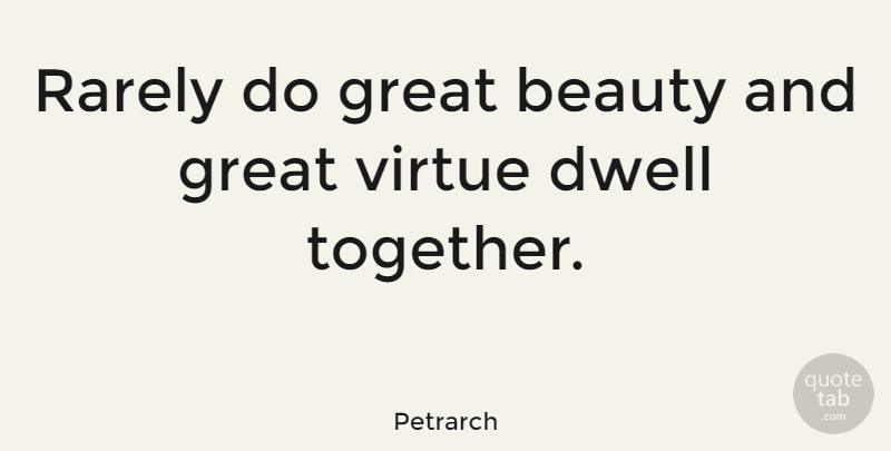 Petrarch Quote About Beauty, Beautiful, House: Rarely Do Great Beauty And...