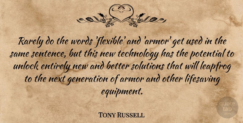 Tony Russell Quote About Armor, Entirely, Generation, Next, Potential: Rarely Do The Words Flexible...