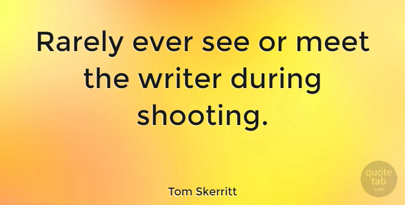 Tom Skerritt Quote About Rarely: Rarely Ever See Or Meet...