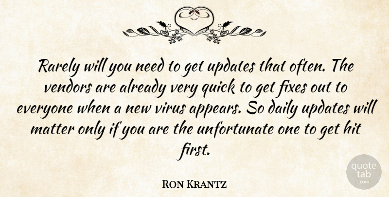 Ron Krantz Quote About Daily, Hit, Matter, Quick, Rarely: Rarely Will You Need To...