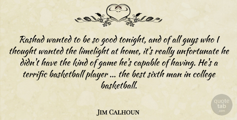 Jim Calhoun Quote About Basketball, Best, Capable, College, Game: Rashad Wanted To Be So...