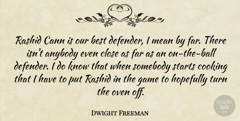 Dwight Freeman Quote About Anybody, Best, Close, Cooking, Far: Rashid Cann Is Our Best...